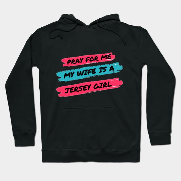 Pray for me my wife is a Jersey Girl Hoodie by razmtaz